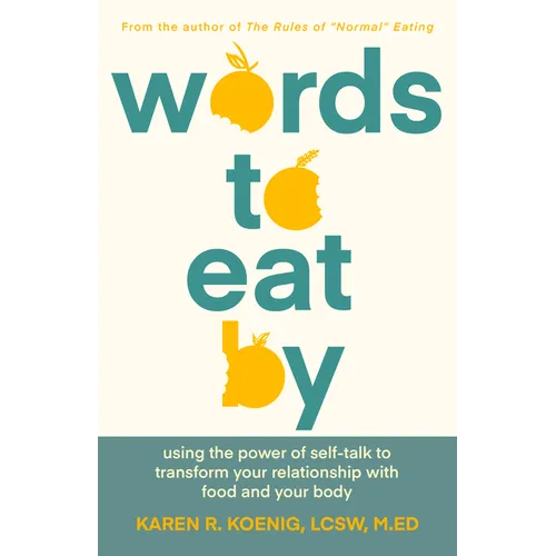 Words to Eat by: Using the Power of Self-Talk to Transform Your Relationship with Food and Your Body