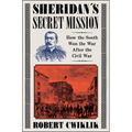 Sheridan's Secret Mission: How the South Won the War After the Civil War