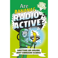 Are Bananas Radioactive?: Questions and Answers about Surprising Science