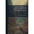 The Historical Development of Modern Europe: From the Congress of Vienna to the Present Time; Volume 1