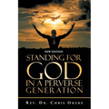 Standing for God in a Perverse Generation: New Edition