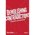 Demolishing Supposed Bible Contradictions, Volume 1: Exploring Forty Alleged Contradictions