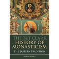 The T&t Clark History of Monasticism: The Eastern Tradition