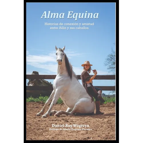 Alma Equina.: Historias de conexión y amistad entre Ailín y sus caballos