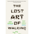The Lost Art of Walking: The History, Science, and Literature of Pedestrianism