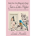Just a Little Higher: A Collection of True Stories about Women and the Special Birds Who Encouraged Them