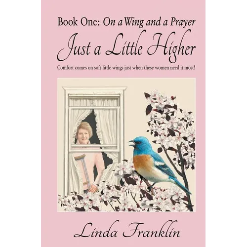 Just a Little Higher: A Collection of True Stories about Women and the Special Birds Who Encouraged Them