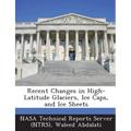 Recent Changes in High-Latitude Glaciers, Ice Caps, and Ice Sheets