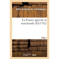 La France Agricole Et Marchande. Tome 1