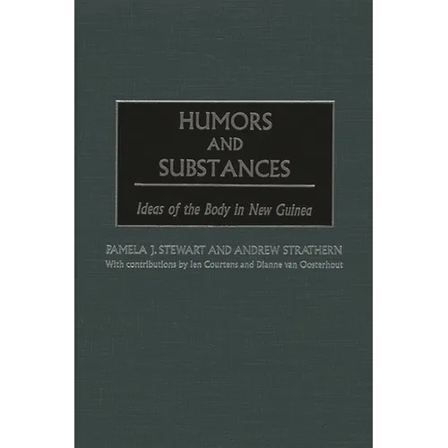 Humors and Substances: Ideas of the Body in New Guinea