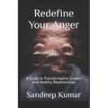 Redefine Your Anger: A Guide to Transformative Growth and Healthy Relationships