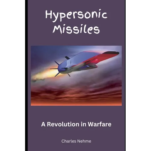 Hypersonic Missiles: A Revolution in Warfare