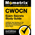 Cwocn Exam Secrets Study Guide - Cwocn Test Review for the Wocncb Certified Wound, Ostomy, and Continence Nurse Exam: [2nd Edition]