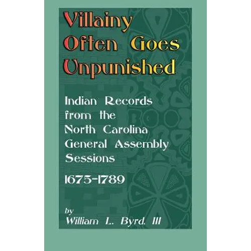 Villainy Often Goes Unpunished: Indian Records from the North Carolina General Assembly Sessions, 1675-1789