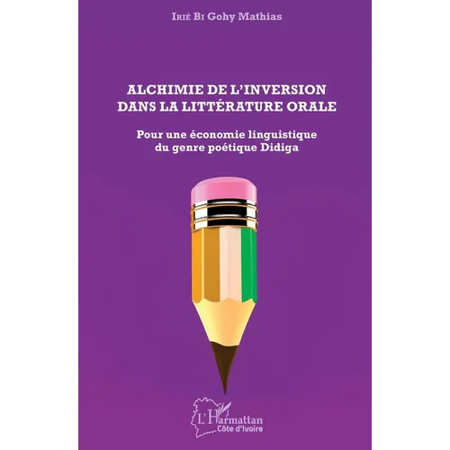 Alchimie de l'inversion dans la littérature orale: Pour une économie linguistique du genre poétique Didiga