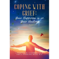 Coping With Grief: Your Happiness Is In Your Healing