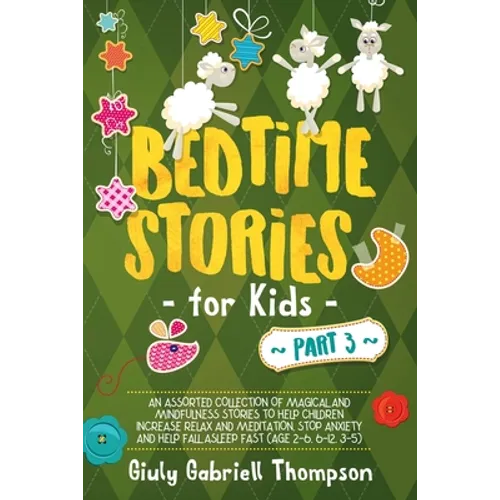 Bedtime Stories for Kids Vol 3: A Collection of Over 25 Short Meditation Stories to Reduce Anxiety, Learn Mindfulness, Increase Relaxation, and Help C