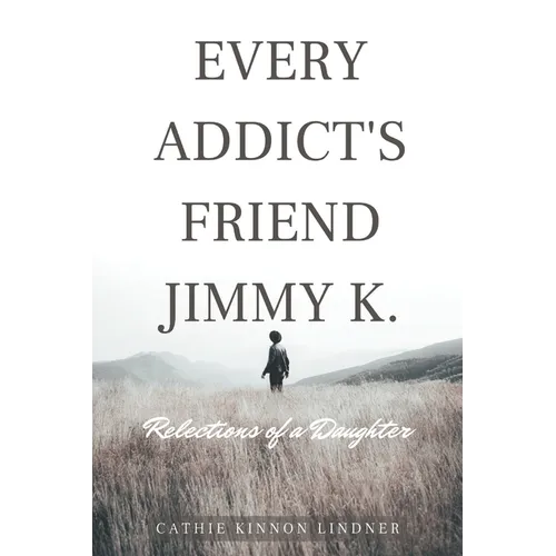 Every Addict's Friend Jimmy K.: Reflections of a Daughter