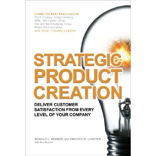 Strategic Product Creation: Deliver Customer Satisfaction from Every Level of Your Company