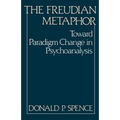 The Freudian Metaphor: Toward Paradigm Change in Psychoanalysis