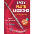 Easy Flute Lessons for Beginners: Theory, Practice and 42 Songs. For Kids 12+ and Adults. With Online Video and Audio