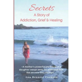 Secrets: A Story of Addiction, Grief & Healing