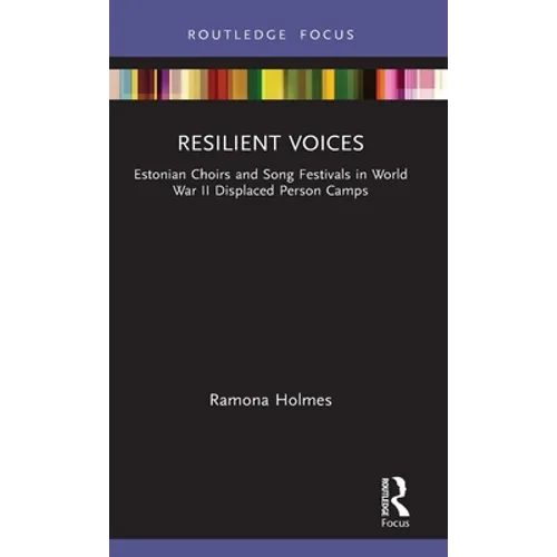 Resilient Voices: Estonian Choirs and Song Festivals in World War II Displaced Person Camps