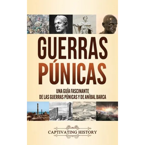 Guerras púnicas: Una guía fascinante de las guerras púnicas y de Aníbal Barca