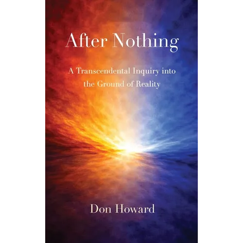 After Nothing: A Transcendental Inquiry into the Ground of Reality