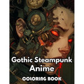 Gothic Steampunk Anime Coloring Book: Beautiful Edition 100+ Unique and Beautiful High-quality Designs