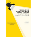 Training the Young Actors of Theatre Ashbury: How Good do you Want to be? And What are you Going to do About it?