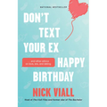 Don't Text Your Ex Happy Birthday: And Other Advice on Love, Sex, and Dating