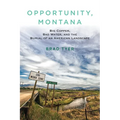 Opportunity, Montana: Big Copper, Bad Water, and the Burial of an American Landscape