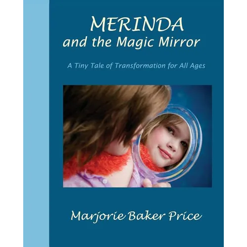 Merinda and the Magic Mirror: A Tiny Tale of Transformation for All Ages