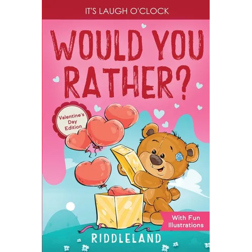 It's Laugh O'Clock - Would You Rather? Valentine's Day Edition: A Hilarious and Interactive Question Game Book for Boys and Girls - Valentine's Day Gi