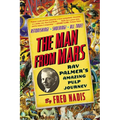The Man from Mars: Ray Palmer's Amazing Pulp Journey