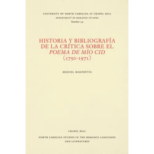 Historia Y Bibliografía de la Crítica Sobre El Poema de Mío Cid (1750-1971)