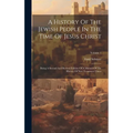 A History Of The Jewish People In The Time Of Jesus Christ: Being A Second And Revised Edition Of A Manual Of The History Of New Testament Times; Volu
