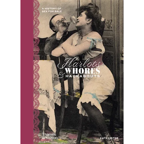 Harlots, Whores & Hackabouts: A History of Sex for Sale