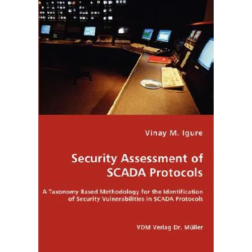 Security Assessment of SCADA Protocols - A Taxonomy Based Methodology for the Identification of Security Vulnerabilities in SCADA Protocols