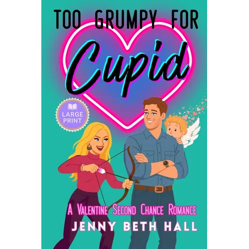 Too Grumpy for Cupid (Large Print Edition): A Valentine Second Chance Romance