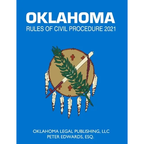Oklahoma Rules of Civil Procedure 2021: Title 12 current through April 1, 2021