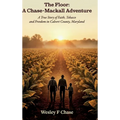 The Floor: A Chase-Mackall Adventure, A True Story of Faith, Tobacco, and Freedom in Calvert County, Maryland