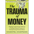 The Trauma of Money: Mapping Compassionate Pathways to Healing Financial Trauma and Disempowering Financial Shame