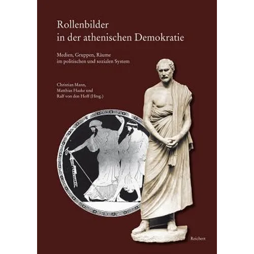 Rollenbilder in Der Athenischen Demokratie: Medien, Gruppen, Raume Im Politischen Und Sozialen System. Beitrage Zu Einem Interdisziplinaren Kolloqium