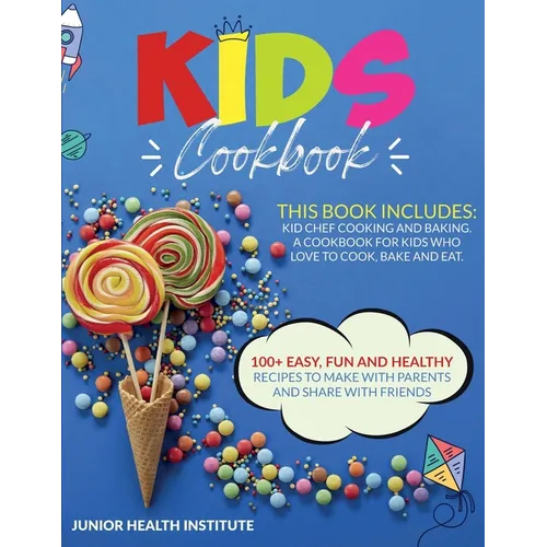 Kids Cookbook: 2 Books in 1: Cooking and Baking. A Cookbook for Kids Who Love to Cook, Bake and Eat with 100+ Easy, Fun and Healthy Recipes to Make wi