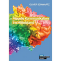 Visuelle Kommunikation im Mittelstand: Rechtliche Chancen und Herausforderungen im Kontext des Wandels der Unternehmenskommunikation und der von ihr b