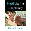Healthcare Chaplaincy: Pastoral Caregivers in the Medical Workplace