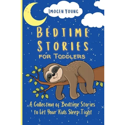 Bedtime Stories for Toddlers: A Collection of Bedtime Stories to Let Your Kids Sleep Tight
