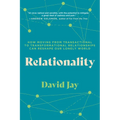 Relationality: How Moving from Transactional to Transformational Relationships Can Reshape Our Lonely World
